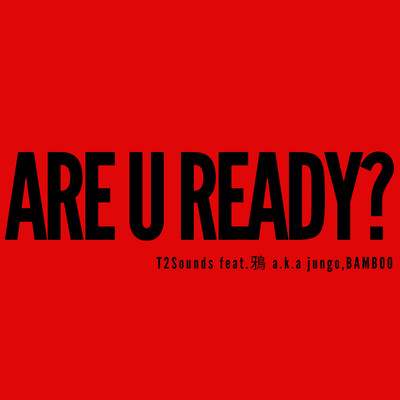 シングル/ARE U READY？ feat. 鴉 a.k.a jungo, BAMBOO/T2Sounds