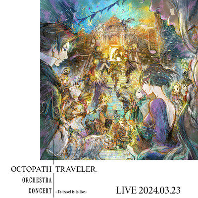 アルバム/OCTOPATH TRAVELER Orchestra Concert -To travel is to live- LIVE 2024.03.23/西木 康智