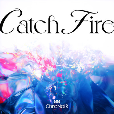 Catch Fire/ChroNoiR