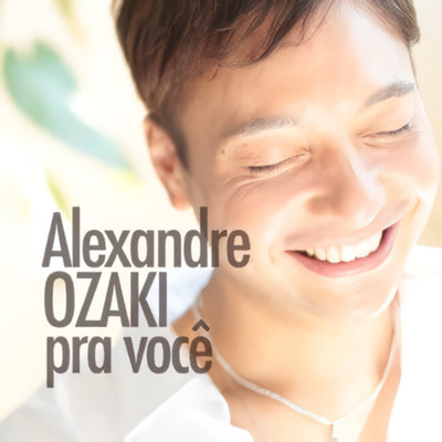 pra voce/Alexandre OZAKI