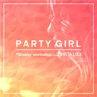 Party Girl (Acoustic Version)/＊Groovy workshop. feat. SHOTA LODI