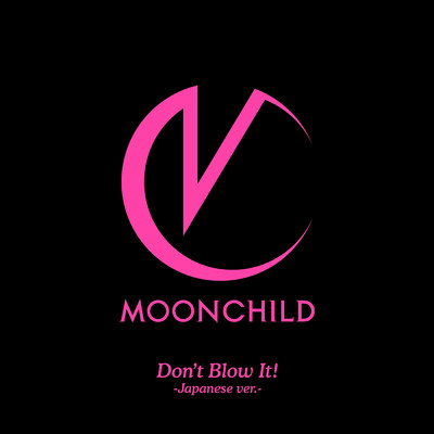 シングル/Don't Blow It！ -Japanese ver.-/MOONCHILD