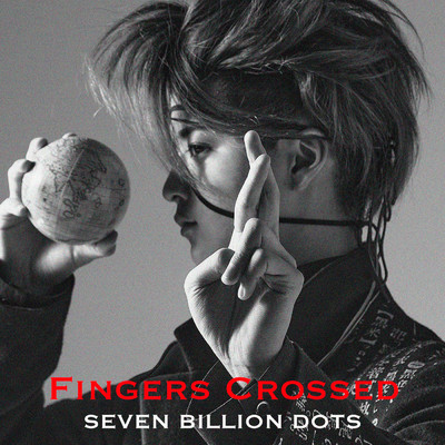 シングル/Fingers Crossed/Seven Billion Dots