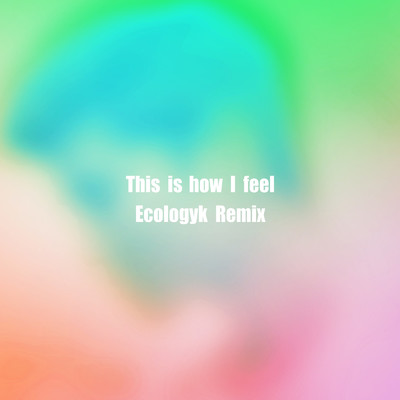 シングル/This is how I feel (Ecologyk Remix)/Kenta Dedachi