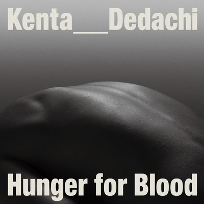 シングル/Hunger for Blood (Explicit)/Kenta Dedachi