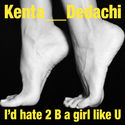 シングル/I'd hate 2 B a girl like U/Kenta Dedachi