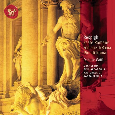 Respighi Fontane di Roma; Pini di Roma; Feste Romane: Classic Library Series/Daniele Gatti