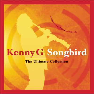 アルバム/Songbird - The Ultimate Collection/ケニー・G