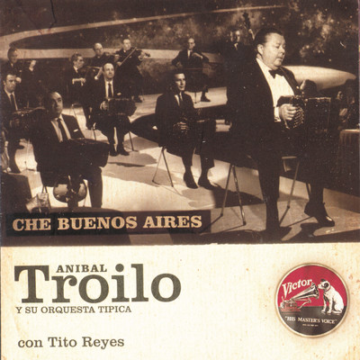 Che Buenos Aires/Anibal Troilo Y Su Orquesta Tipica