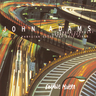 John Adams: Shaker Loops ／ Phrygian Gates For Solo Piano/Ensemble Modern