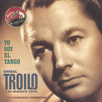 Yo Soy El Tango/Anibal Troilo Y Su Orquesta Tipica