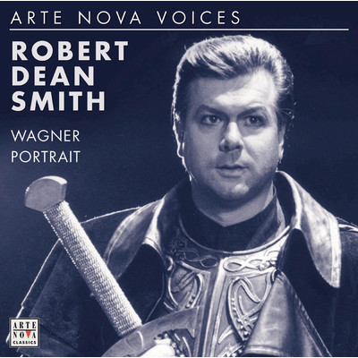 ARTE NOVA-Voices: Wagner Portrait/Robert Dean Smith