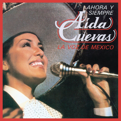 アルバム/Ahora y Siempre Aida Cuevas... La Voz de Mexico/Aida Cuevas