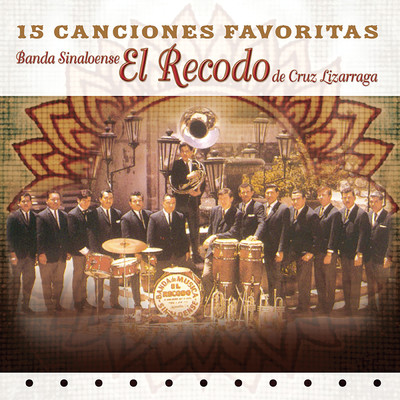 15 Canciones Favoritas/Banda Sinaloense El Recodo de Cruz Lizarraga