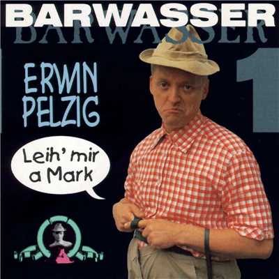 アルバム/Erwin Pelzig - 1 - Leih' mir a Mark/Barwasser