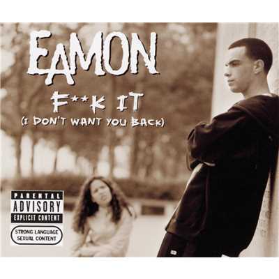 Fuck It (I Don't Want You Back) (Explicit)/Eamon