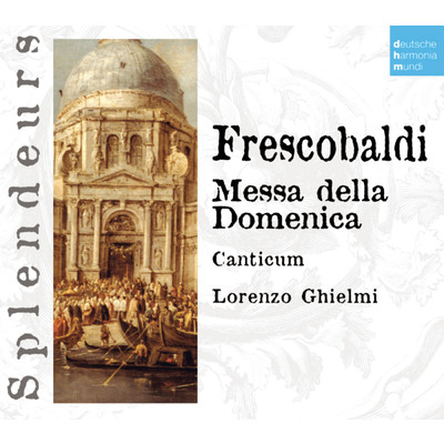 DHM Splendeurs: Frescobaldi: Messa Della Domenica/Canticum