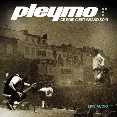 Ce soir c'est grand soir (Live) (Explicit)/Pleymo