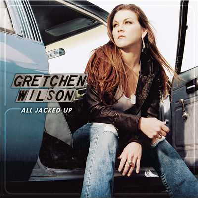 All Jacked Up/Gretchen Wilson