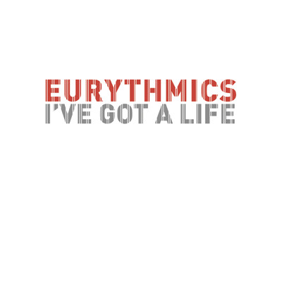シングル/I've Got a Life/Eurythmics／Annie Lennox／Dave Stewart