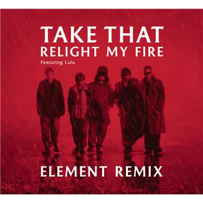 Relight My Fire (Element Remix) feat.Lulu/テイク・ザット
