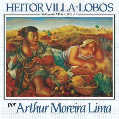 Heitor Villa-Lobos Por Arthur Moreira Lima - Rudepoema ／ A Prole Do Bebe No 1/Arthur Moreira Lima
