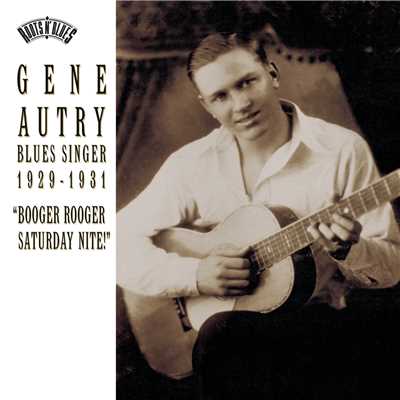 Blues Singer 1929-1931 ”Booger Rooger Saturday Nite”/Gene Autry