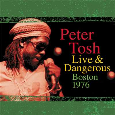 Live & Dangerous: Boston 1976/Peter Tosh