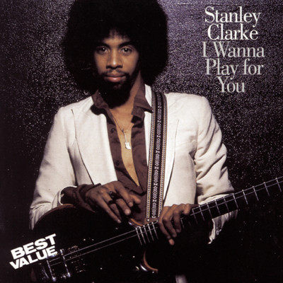 I Wanna Play For You/Stanley Clarke