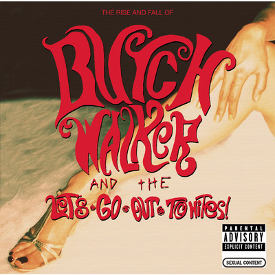The Rise and Fall of... Butch Walker and The Let's-Go-Out-Tonites (Explicit)/Butch Walker