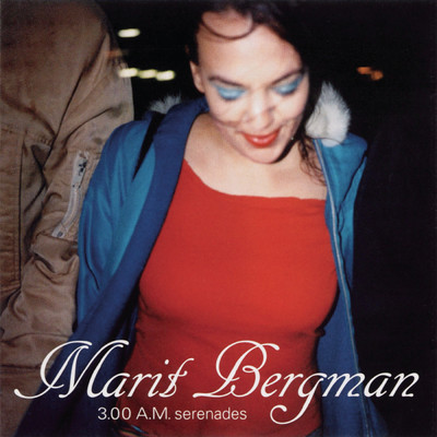 3.oo A.M. Serenades/Marit Bergman