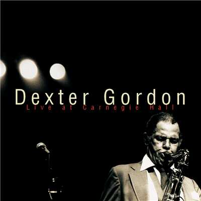 Dexter Gordon-Live At Carnegie Hall/デクスター・ゴードン