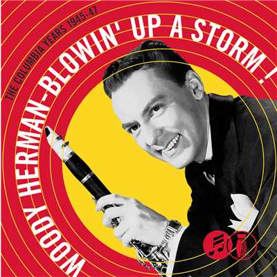 Blowin' Up A Storm: The Columbia Years 1945-1947/Woody Herman & His Orchestra