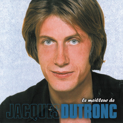 Le meilleur de .../Jacques Dutronc