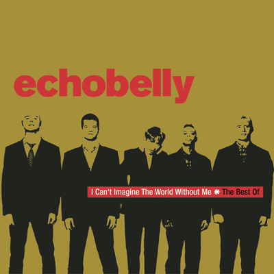 I Can't Imagine The World Without Me - The Best Of Echobelly/Echobelly