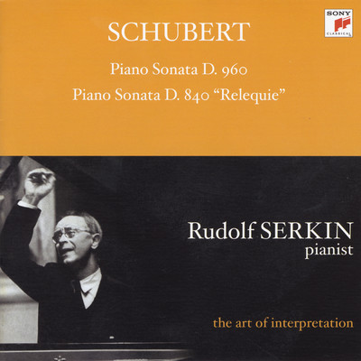 Schubert: Piano Sonata, D. 960; Piano Sonata, D. 840 ”Relequie” [Rudolf Serkin - The Art of Interpretation]/Rudolf Serkin