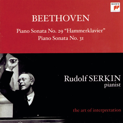 Beethoven: Piano Sonatas No. 29, Op. 106 ”Hammerklavier” and No. 31, Op. 110 [Rudolf Serkin - The Art of Interpretation]/Rudolf Serkin