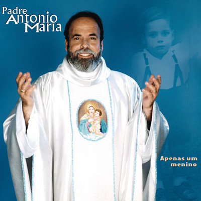 Apenas Um Menino/Padre Antonio Maria