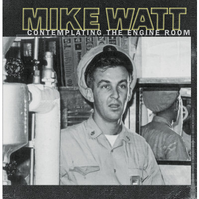 アルバム/Contemplating The Engine Room/Mike Watt