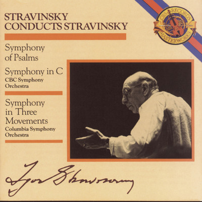 Stravinsky: Symphony of Psalms, Symphony in C Major & Symphony in 3 Movements/Festival Singers of Toronto, CBC Symphony Orchestra, Columbia Symphony Orchestra, Elmer Iseler, Igor Stravinsky