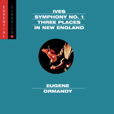 Ives: Symphony No. 1, 3 Places in New England & Robert Browning Overture/The Philadelphia Orchestra