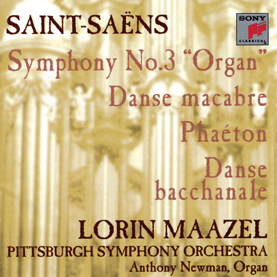 Saint-Saens: Symphony No. 3 ”Organ Symphony”, Phaeton, Danse macabre & Samson et Delila: Bacchanale/Pittsburgh Symphony Orchestra - Lorin Maazel - Anthony Newman