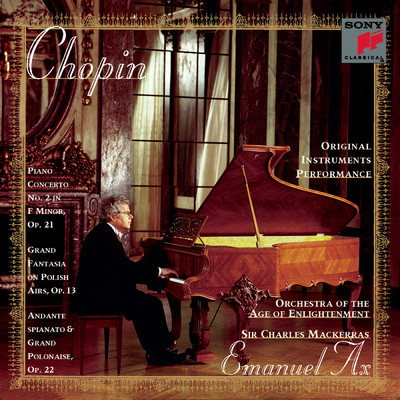 Chopin: Piano Concerto No. 2, Op. 21, Fantasy on Polish Airs, Op. 13 & Andante spianato et Grande polonaise brillante, Op. 22/Emanuel Ax／Orchestra Of The Age Of Enlightenment／Sir Charles Mackerras