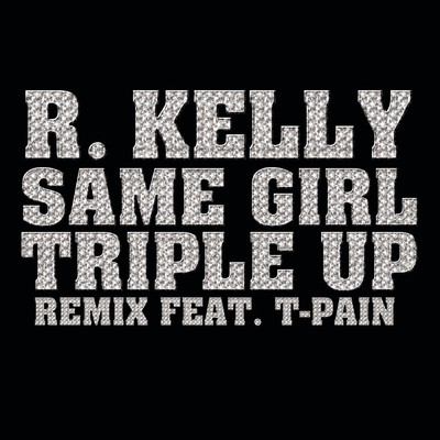 シングル/Same Girl Triple Up Remix (Clean) feat.T-Pain/R.Kelly