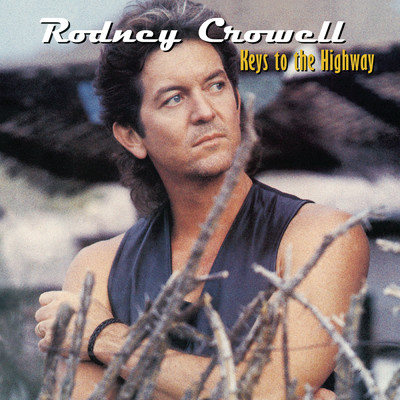 Keys To The Highway/Rodney Crowell