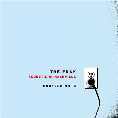 アルバム/Acoustic In Nashville - Bootleg No. 2/The Fray