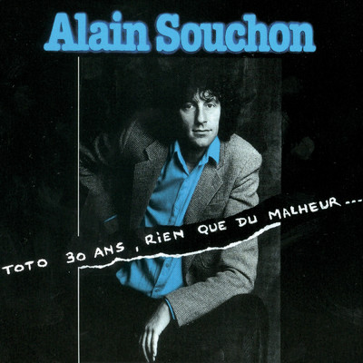 Toto 30 Ans, Rien Que Du Malheur.../Alain Souchon