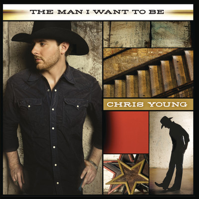 The Man I Want To Be/Chris Young
