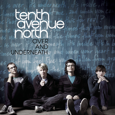 Over And Underneath/Tenth Avenue North