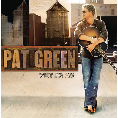 What I'm For/Pat Green